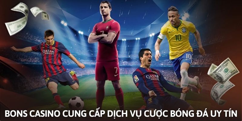 Dịch vụ cược bóng đá chuyên nghiệp và uy tín tại Bons Casino