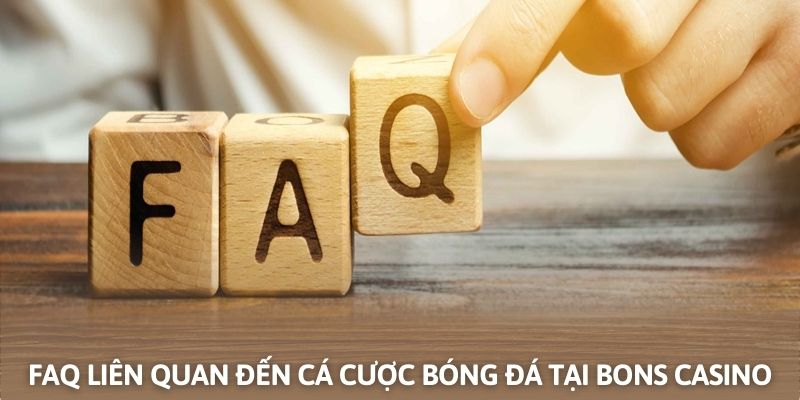 Câu hỏi thường gặp khi cá độ bóng đá tại nhà cái