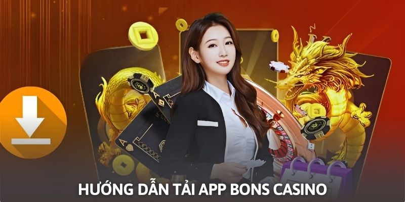 Quy trình tải App Bons Casino dành cho hội viên mới