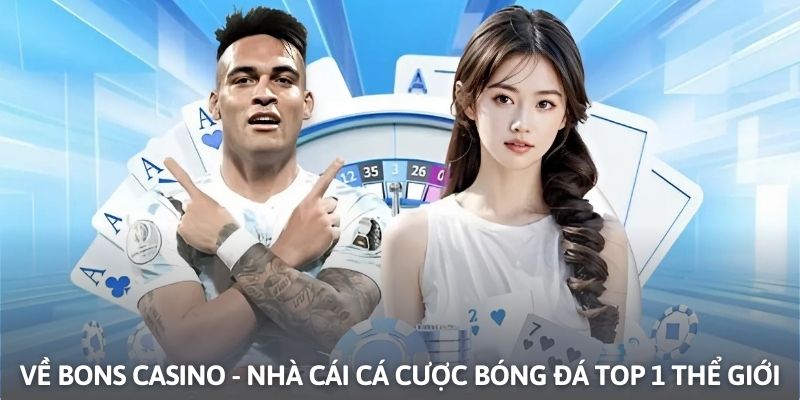Về Bons Casino - Nhà cái cá cược bóng đá hàng đầu khu vực